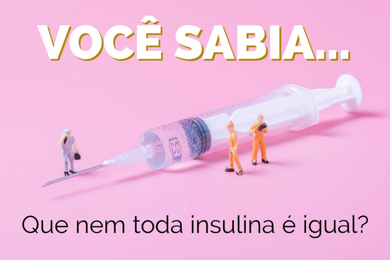 Você sabia que nem toda insulina é igual?