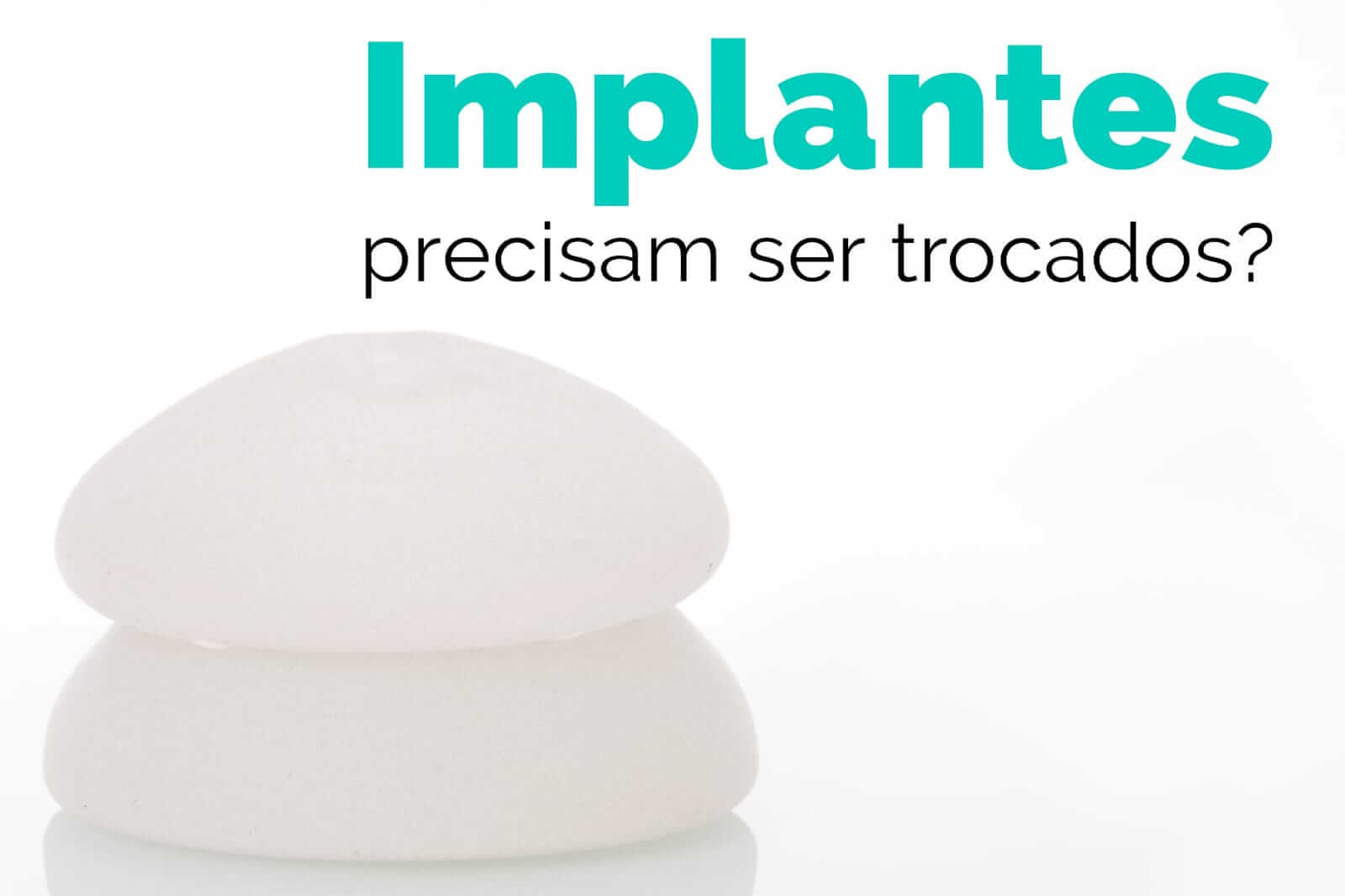 Implantes precisam ser trocados?