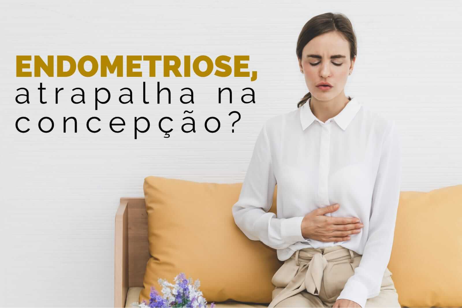 Endometriose atrapalha na concepção?