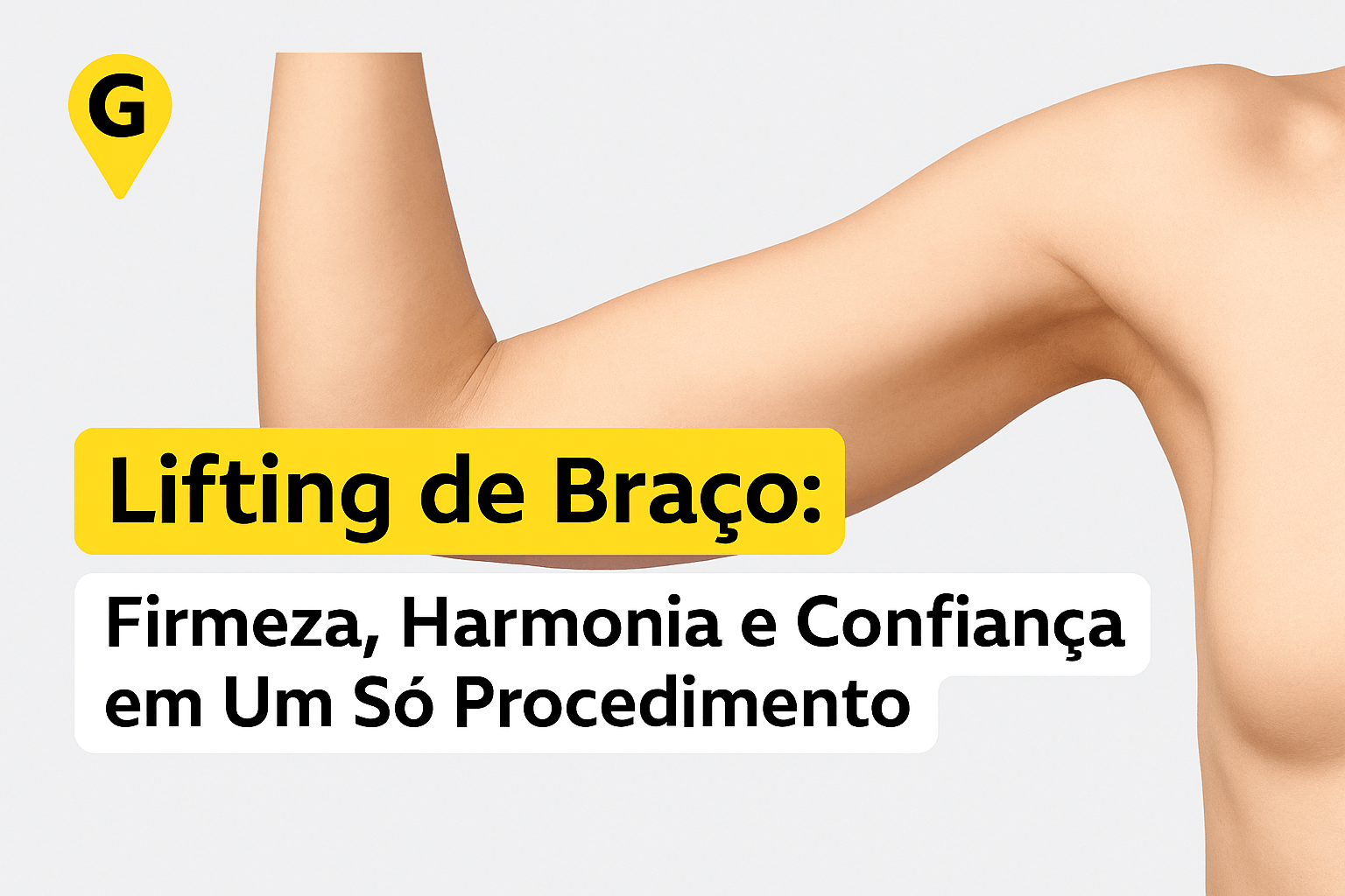 Lifting de Braço em Uberlândia: Firmeza, Harmonia e Confiança em Um Só Procedimento