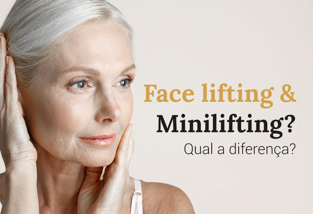 Face lifting e Mini lifting. Qual a diferença?