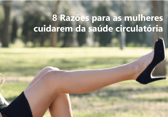 8 Razões para as mulheres cuidarem da saúde circulatória