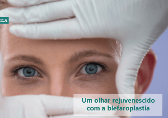 Um olhar rejuvenescido com a blefaroplastia