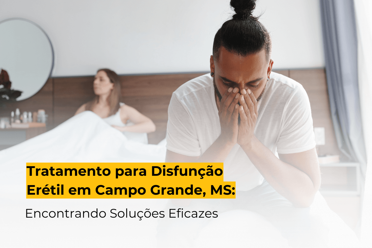 Tratamento para Disfunção Erétil em Campo Grande, MS: Encontrando Soluções Eficazes