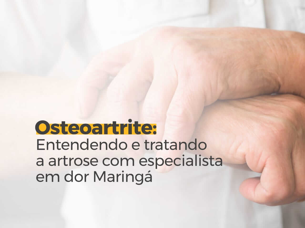 Osteoartrite: Entendendo e Tratando a Artrose com Especialista em Dor Maringá