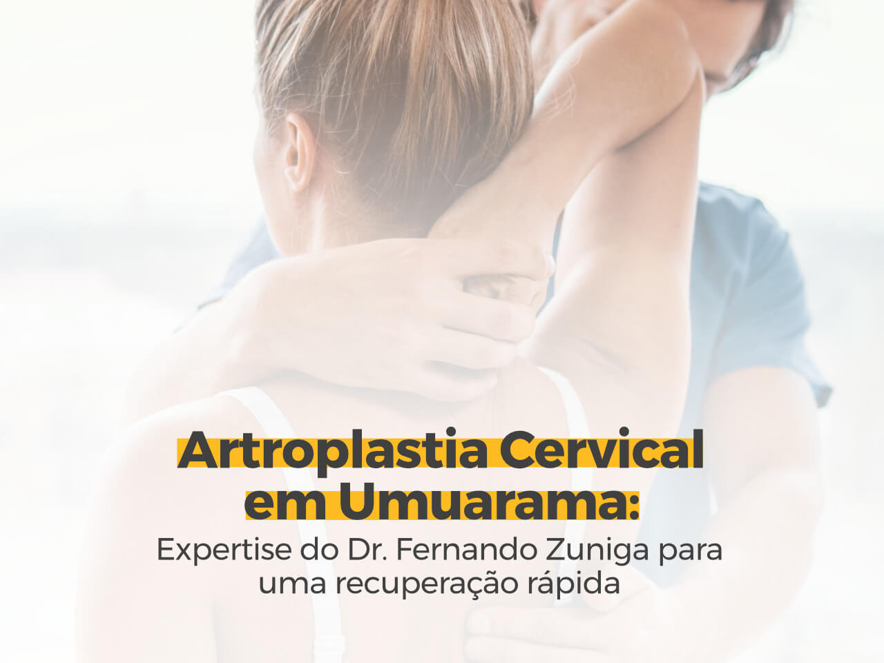 Artroplastia Cervical em Umuarama: Expertise do Dr. Fernando Zuniga para uma Recuperação Rápida