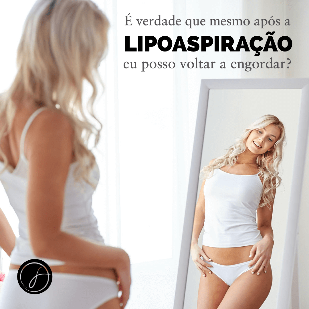 É verdade que mesmo após a lipoaspiração eu posso voltar a engordar?