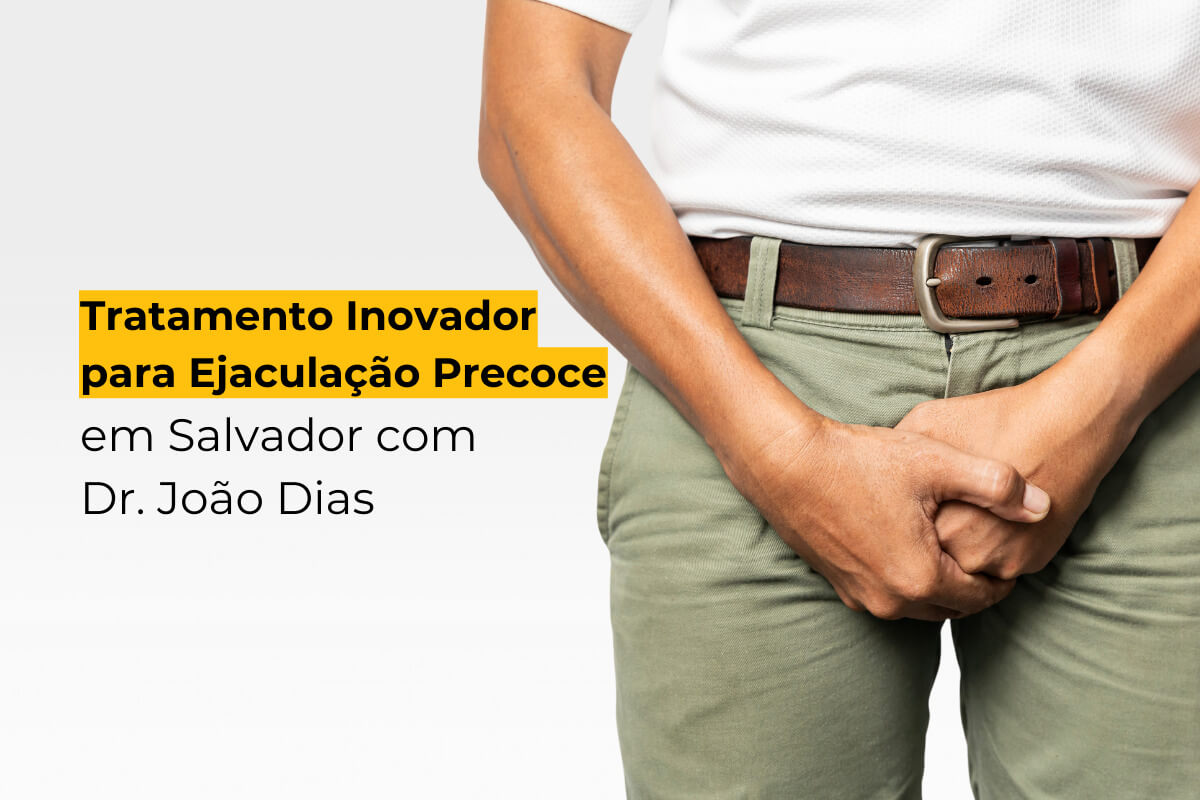Tratamento Inovador para Ejaculação Precoce em Salvador com Dr. João Dias