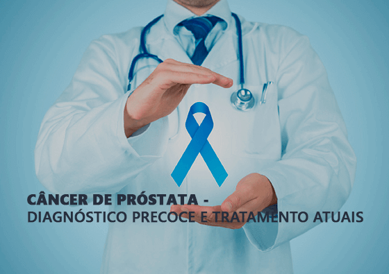 Câncer de Próstata – diagnóstico precoce e tratamentos atuais 