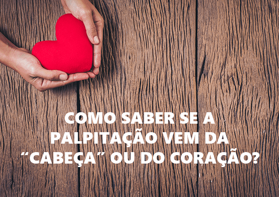 Como saber se a palpitação vem da “cabeça” ou do coração?