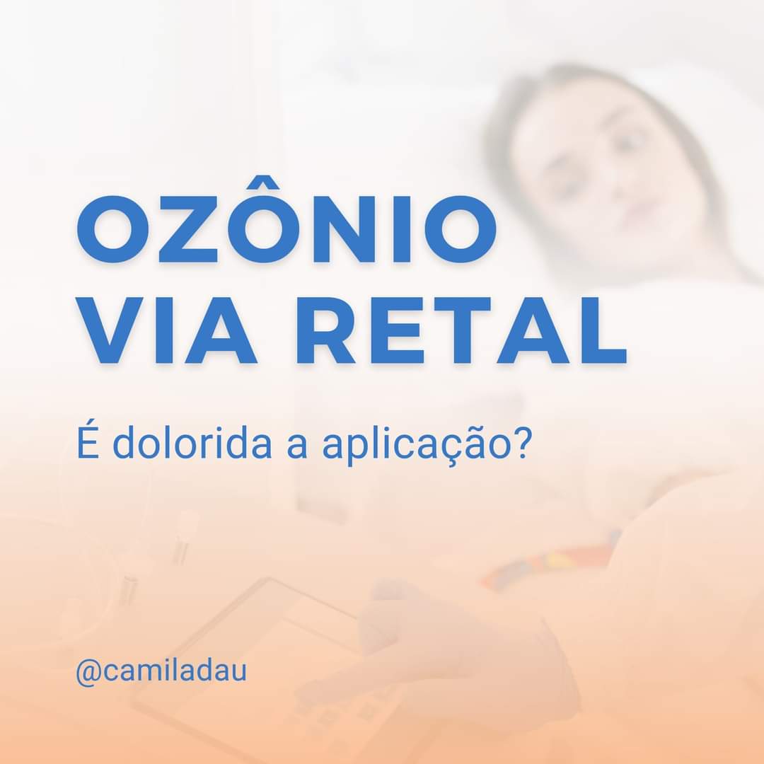 Ozônio Via Retal- É dolorida a aplicação?