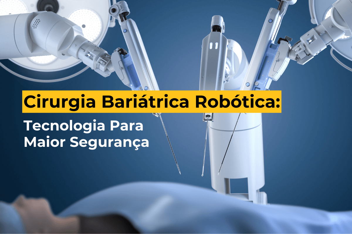 Cirurgia Bariátrica Robótica em Maringá: Tecnologia Para Maior Segurança