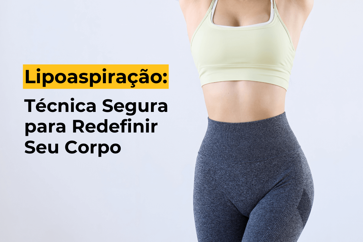 Lipoaspiração em Maringá: Técnica Segura para Redefinir Seu Corpo