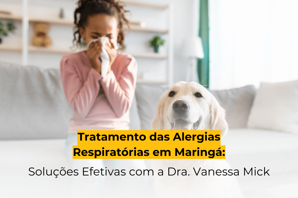 Tratamento das Alergias Respiratórias em Maringá: Soluções Efetivas com a Dra. Vanessa Mick