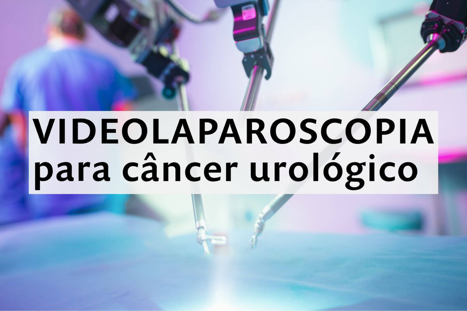 Videolaparoscopia para câncer urológico