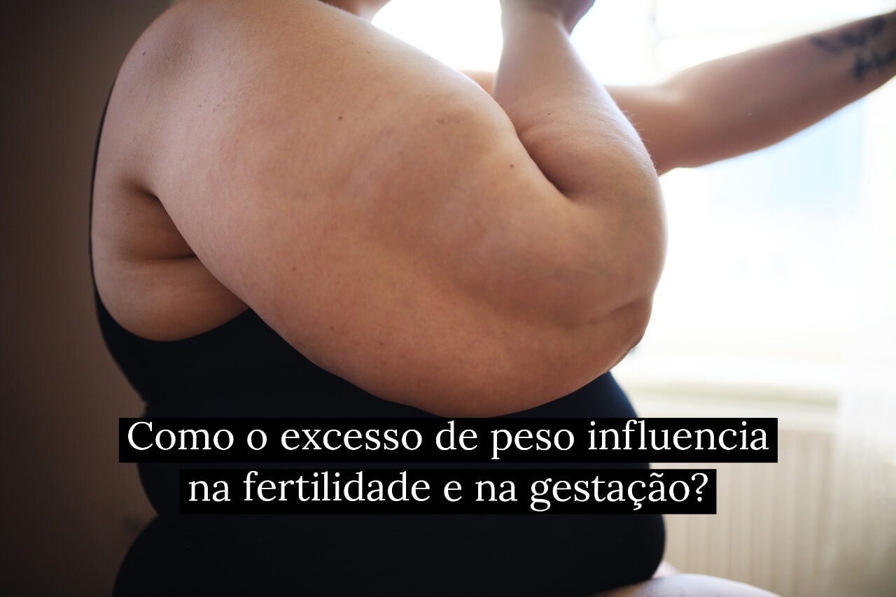 Como o excesso de peso influencia na fertilidade e na gestação?