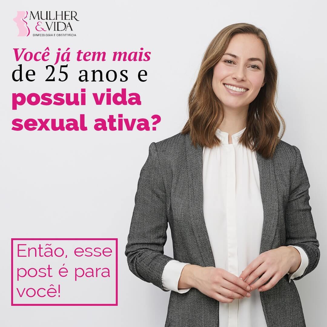 Você já tem mais de 25 anos e possui vida sexul ativa?