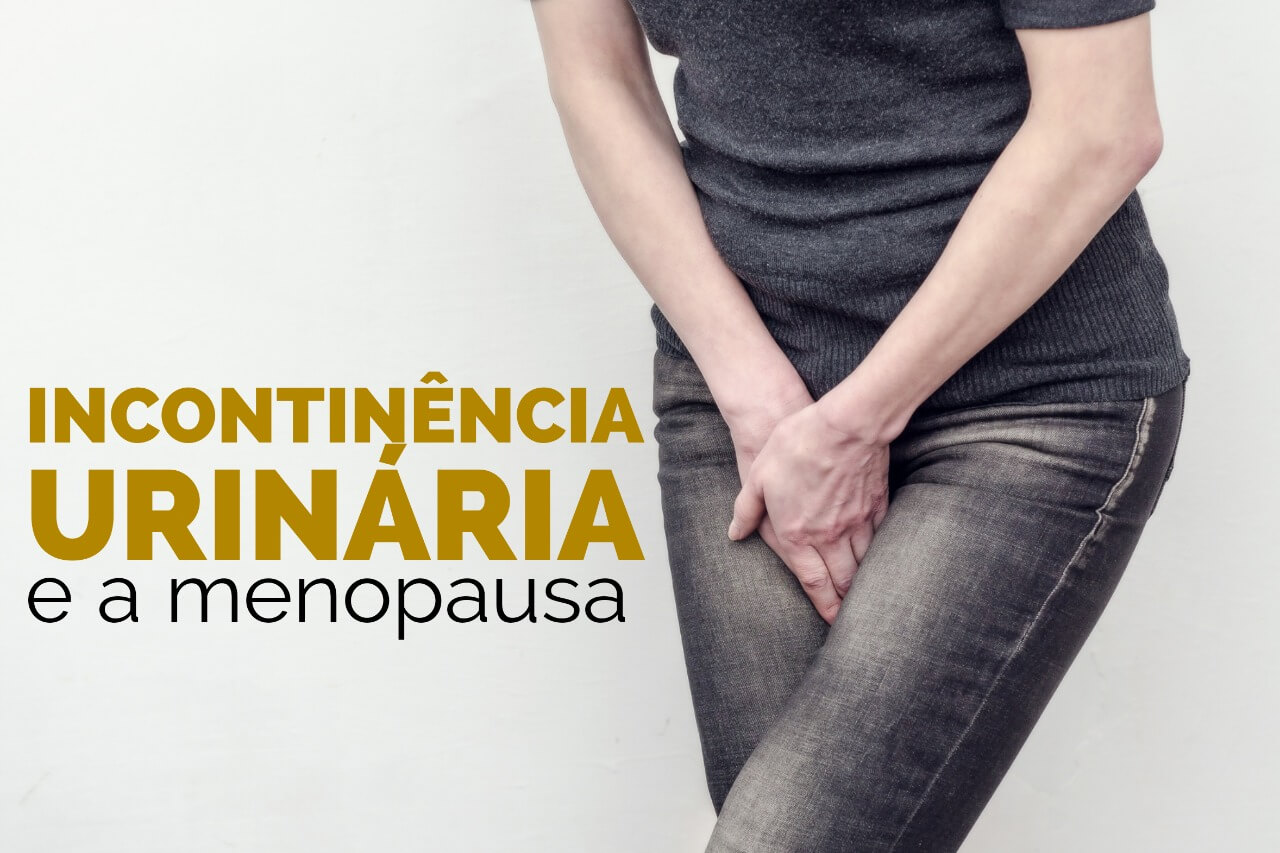 Incontinência urinária e a menopausa