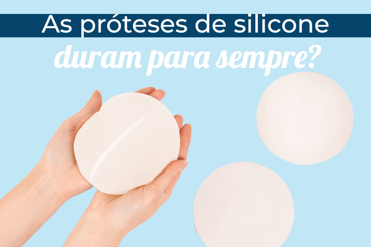 As próteses de silicone duram para sempre?