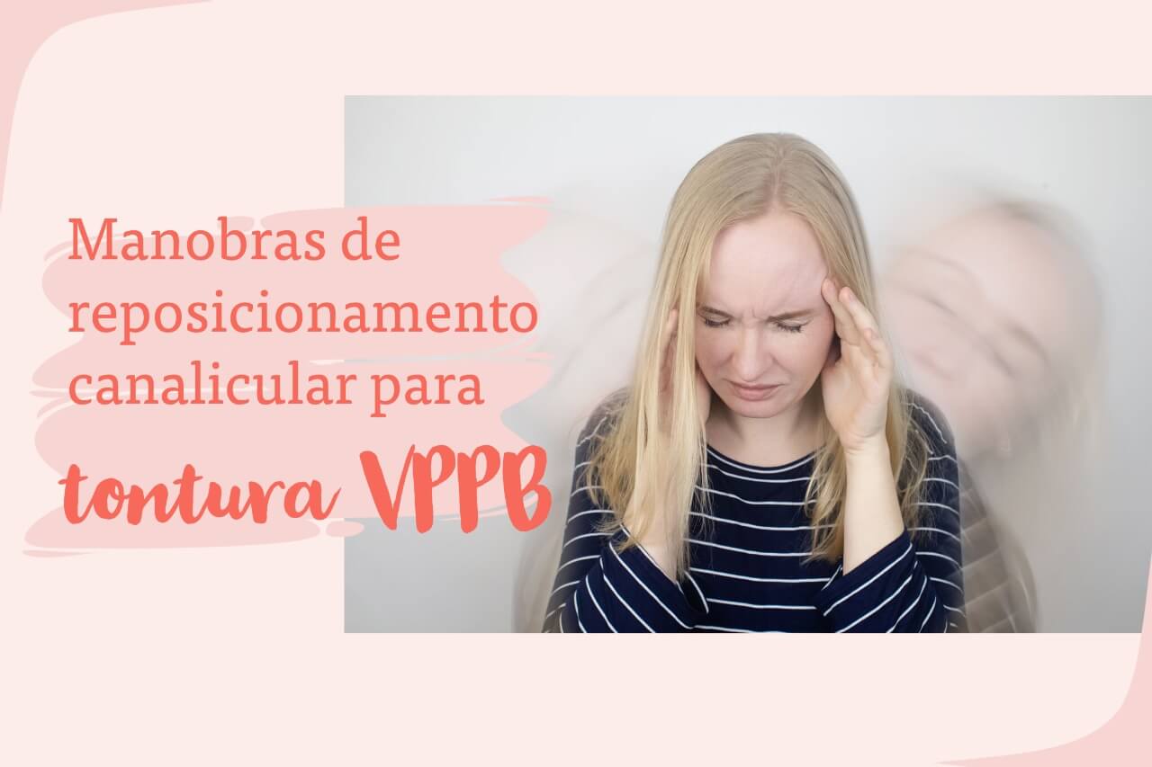 Manobras de reposicionamento canalicular para tontura VPPB