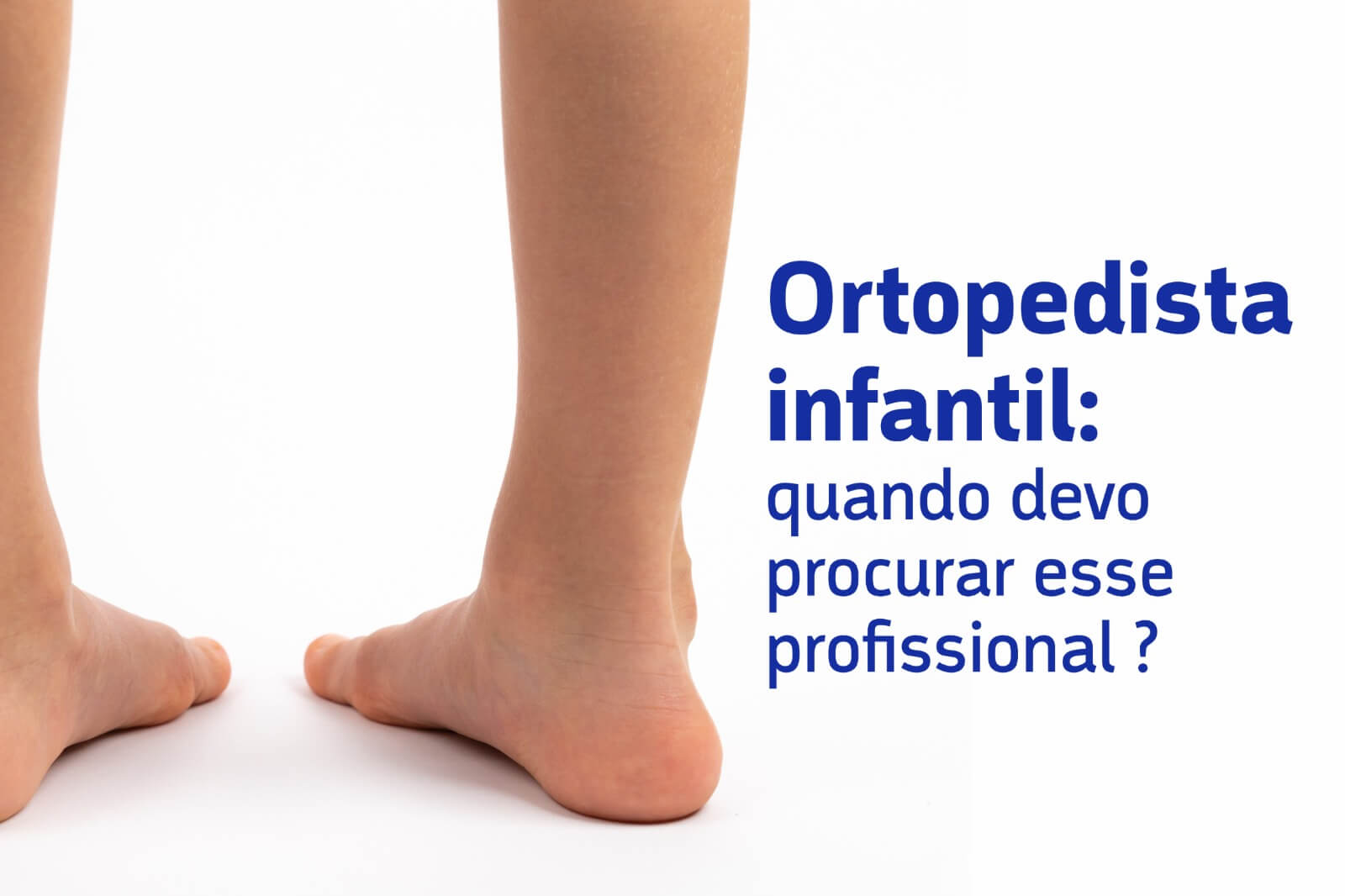 Ortopedista infantil: quando devo procurar esse profissional?