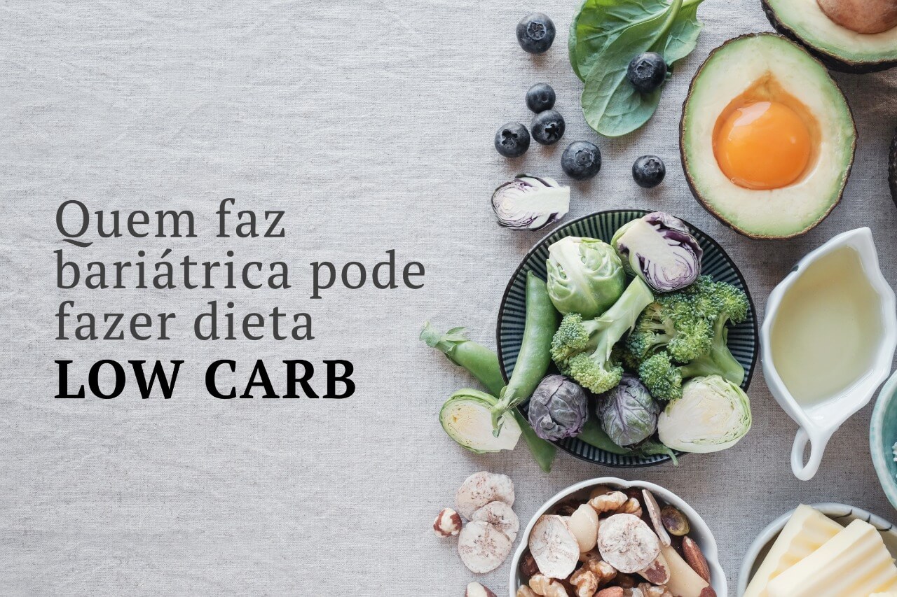 Quem faz bariátrica pode fazer dieta low carb? 