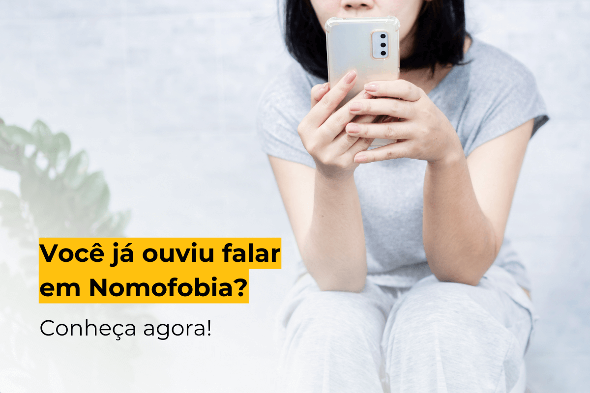 Você já ouviu falar em Nomofobia? Conheça agora!