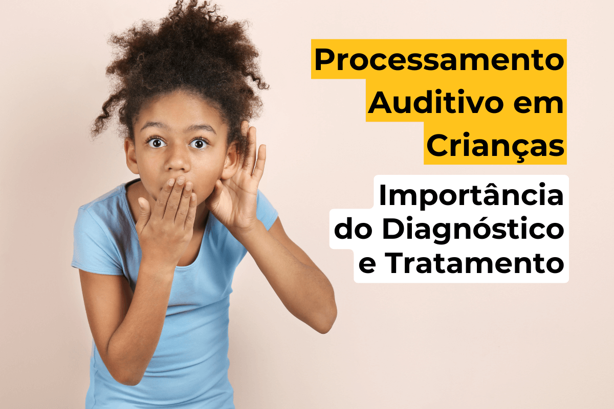 Processamento Auditivo em Crianças em Maringá: Importância do Diagnóstico e Tratamento