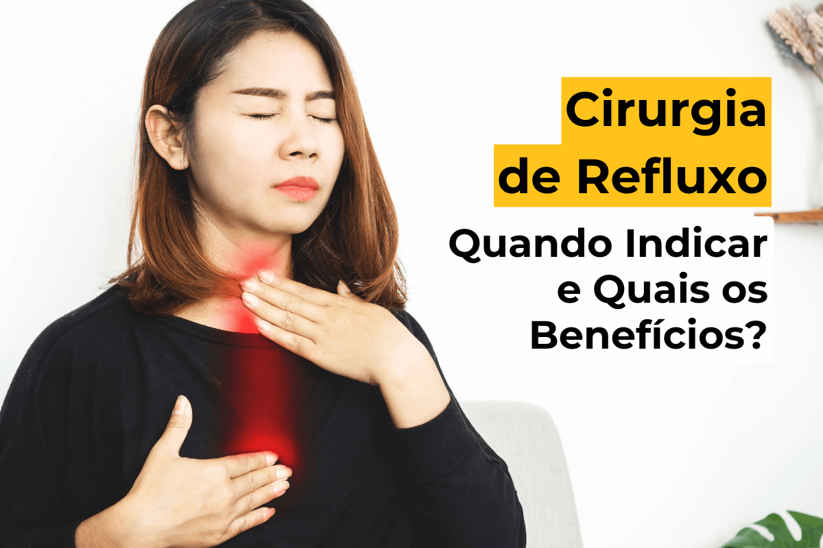 Cirurgia de Refluxo em Curitiba: Quando Indicar e Quais os Benefícios?