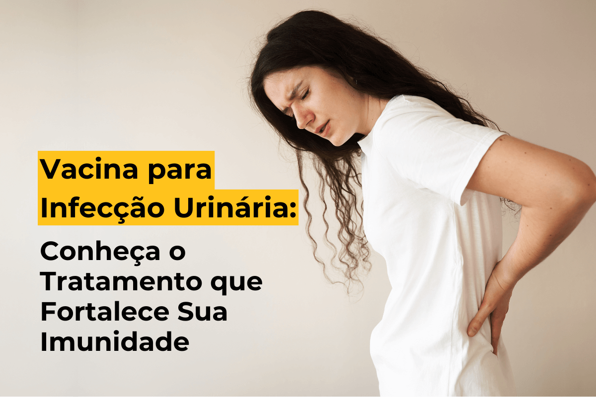 Vacina para Infecção Urinária em Maringá: Conheça o Tratamento que Fortalece Sua Imunidade