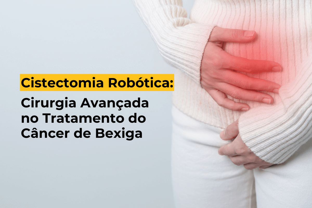 Cistectomia Robótica em Maringá: Cirurgia Avançada no Tratamento do Câncer de Bexiga