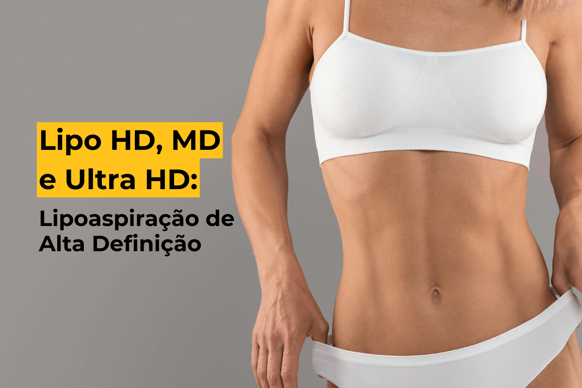Lipo HD, MD e Ultra HD: Lipoaspiração de Alta Definição em Maringá