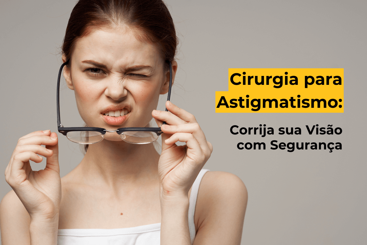 Cirurgia para Astigmatismo em Maringá: Corrija sua Visão com Segurança
