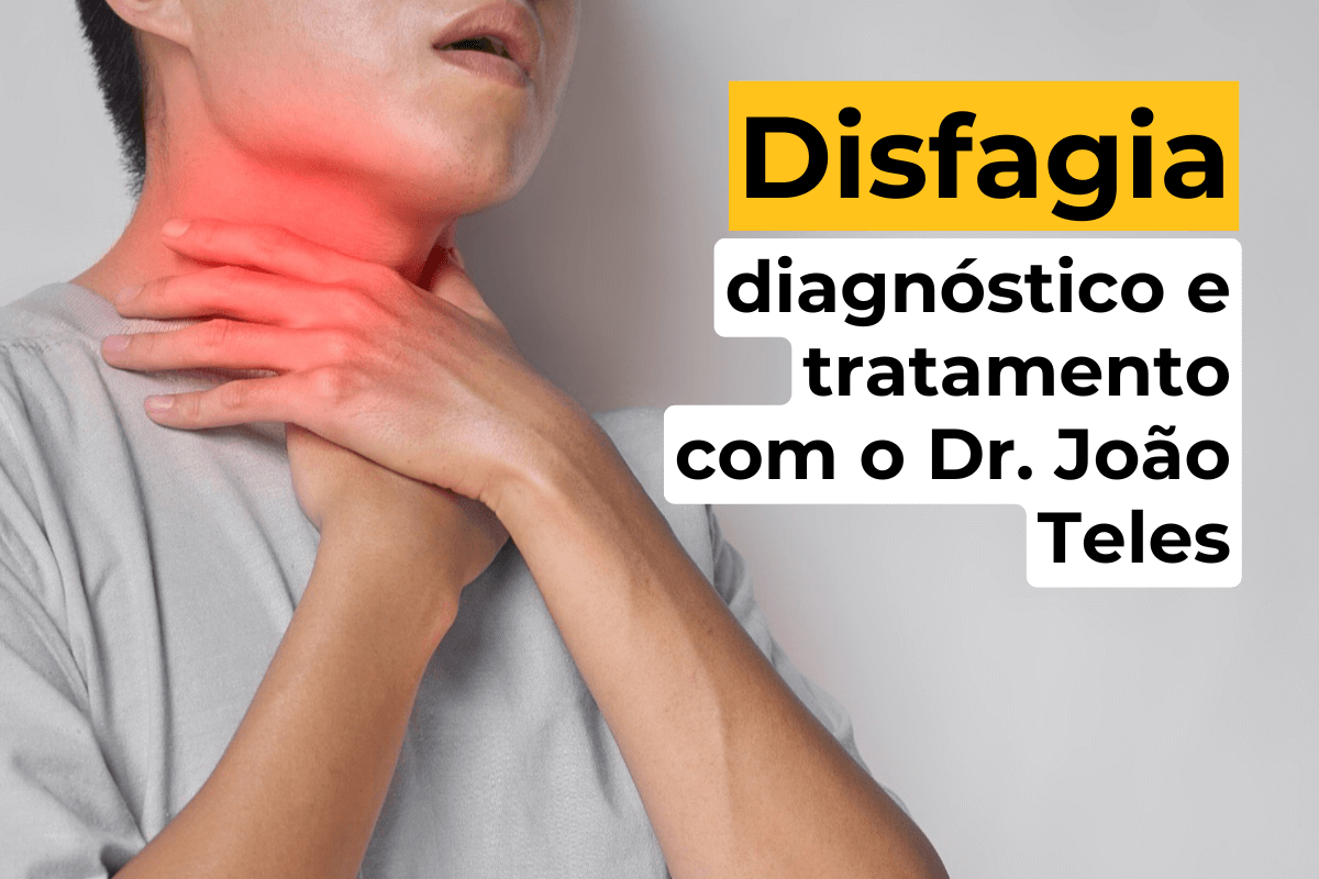 Disfagia no Leblon: diagnóstico e tratamento com o Dr. João Teles
