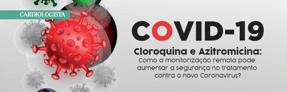 Cloroquina e Azitromicina: como a monitorização remota pode aumentar a segurança no tratamento contra o novo Coronavírus?