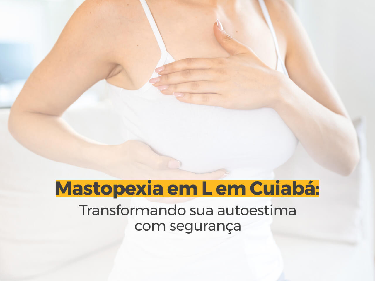 Mastopexia em L em Cuiabá: Transformando sua Autoestima com Segurança