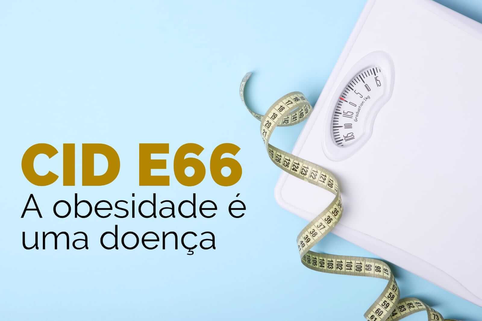 CID E66 - A obesidade é uma doença!