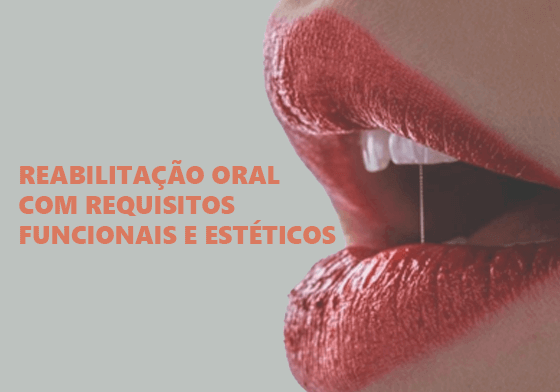 REABILITAÇÃO ORAL COM REQUISITOS FUNCIONAIS E ESTÉTICOS