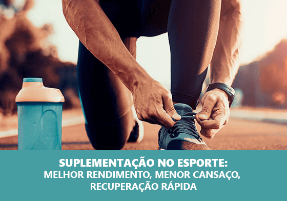 SUPLEMENTAÇÃO NO ESPORTE: MELHOR RENDIMENTO, MENOR CANSAÇO, RECUPERAÇÃO RÁPIDA