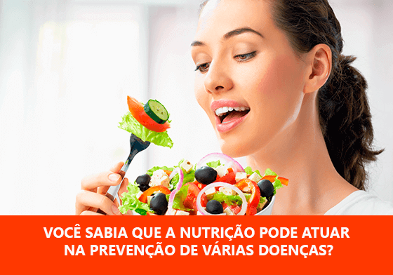 VOCÊ SABIA QUE A NUTRIÇÃO PODE ATUAR NA PREVENÇÃO DE VÁRIAS DOENÇAS?