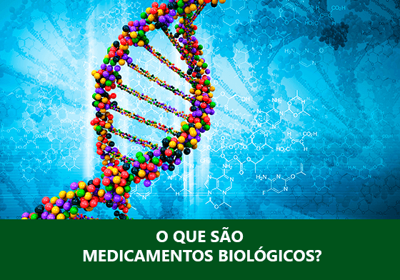 O QUE SÃO MEDICAMENTOS BIOLÓGICOS?