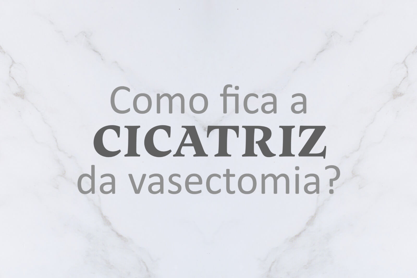 Como fica a cicatriz da vasectomia?