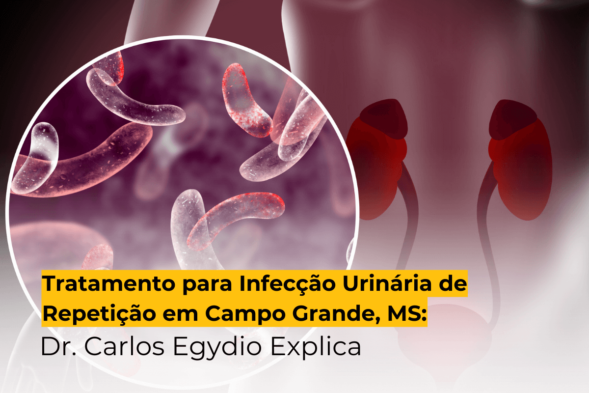 Tratamento para Infecção Urinária de Repetição em Campo Grande, MS: Dr. Carlos Egydio Explica