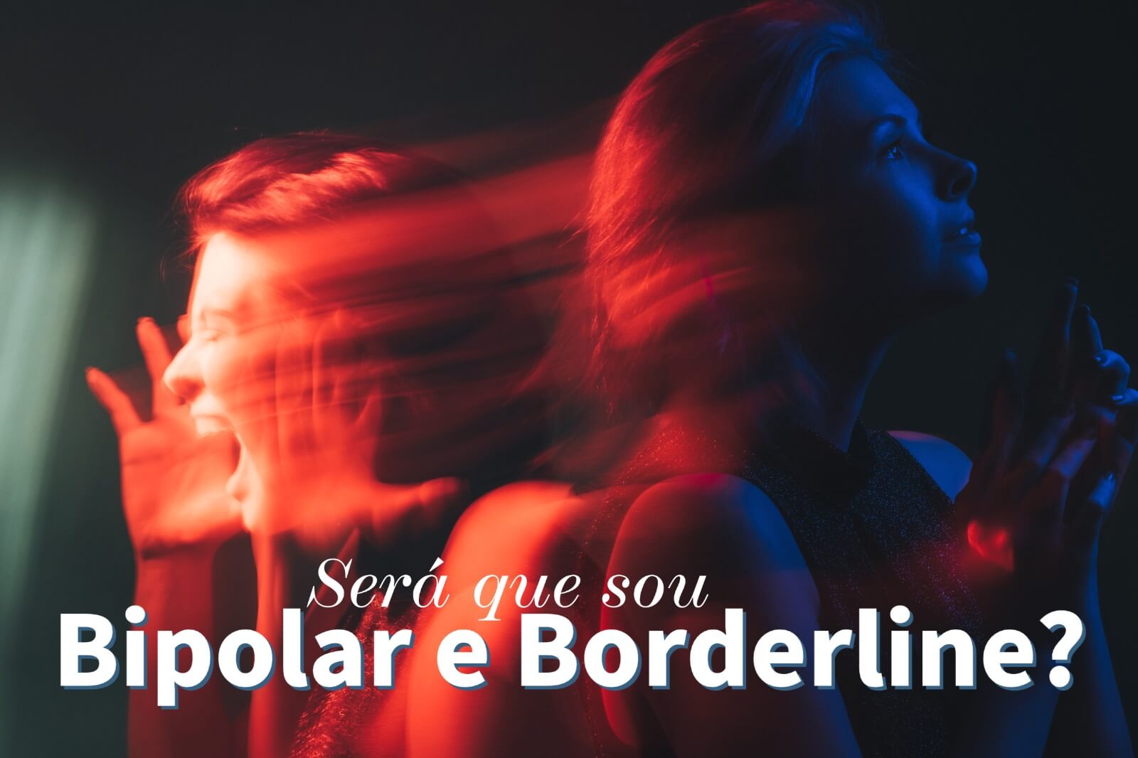 Será que sou bipolar ou borderline?