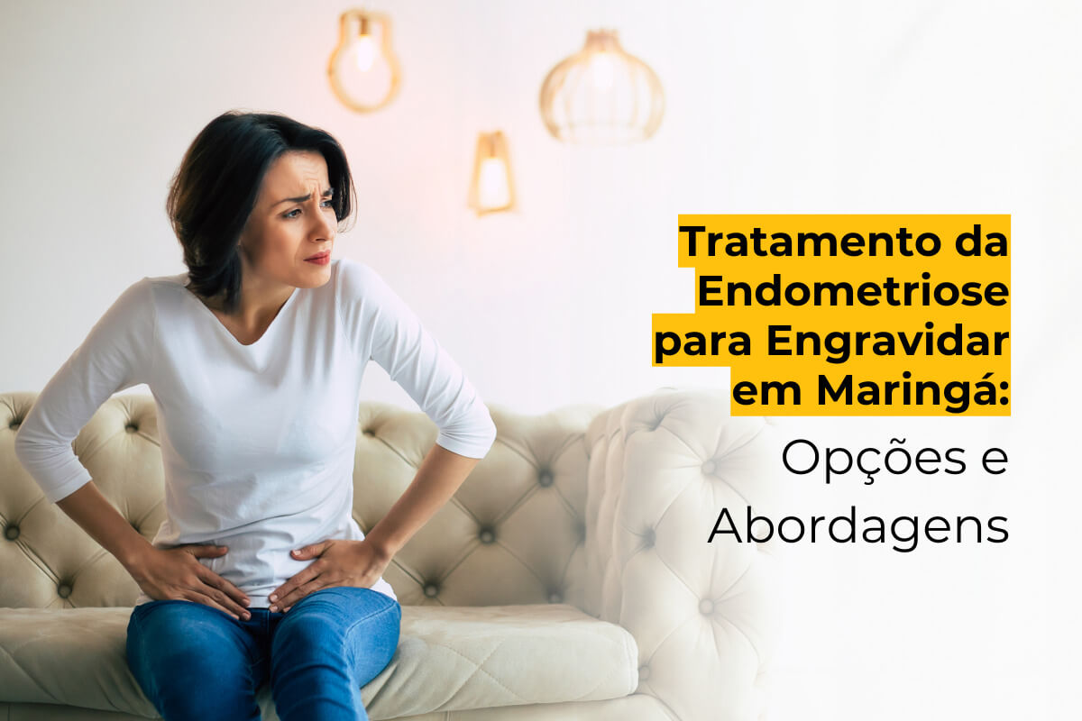 Tratamento da Endometriose para Engravidar em Maringá: Opções e Abordagens