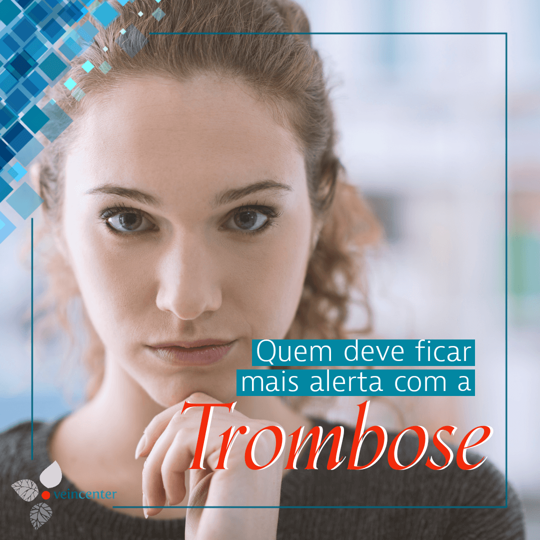 Quem deve ficar mais alerta coma trombose?