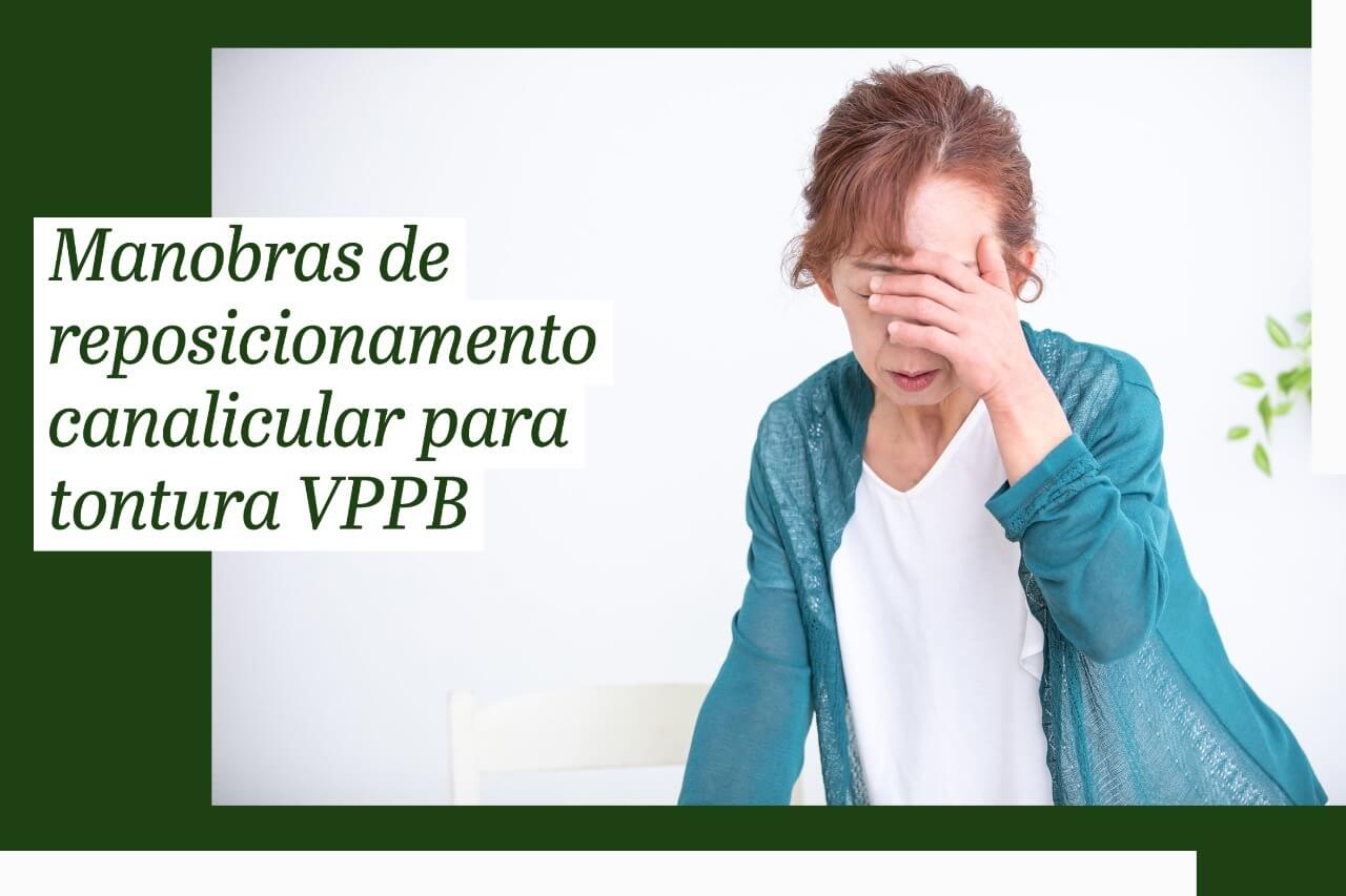 Manobras de reposicionamento canalicular para tontura VPPB