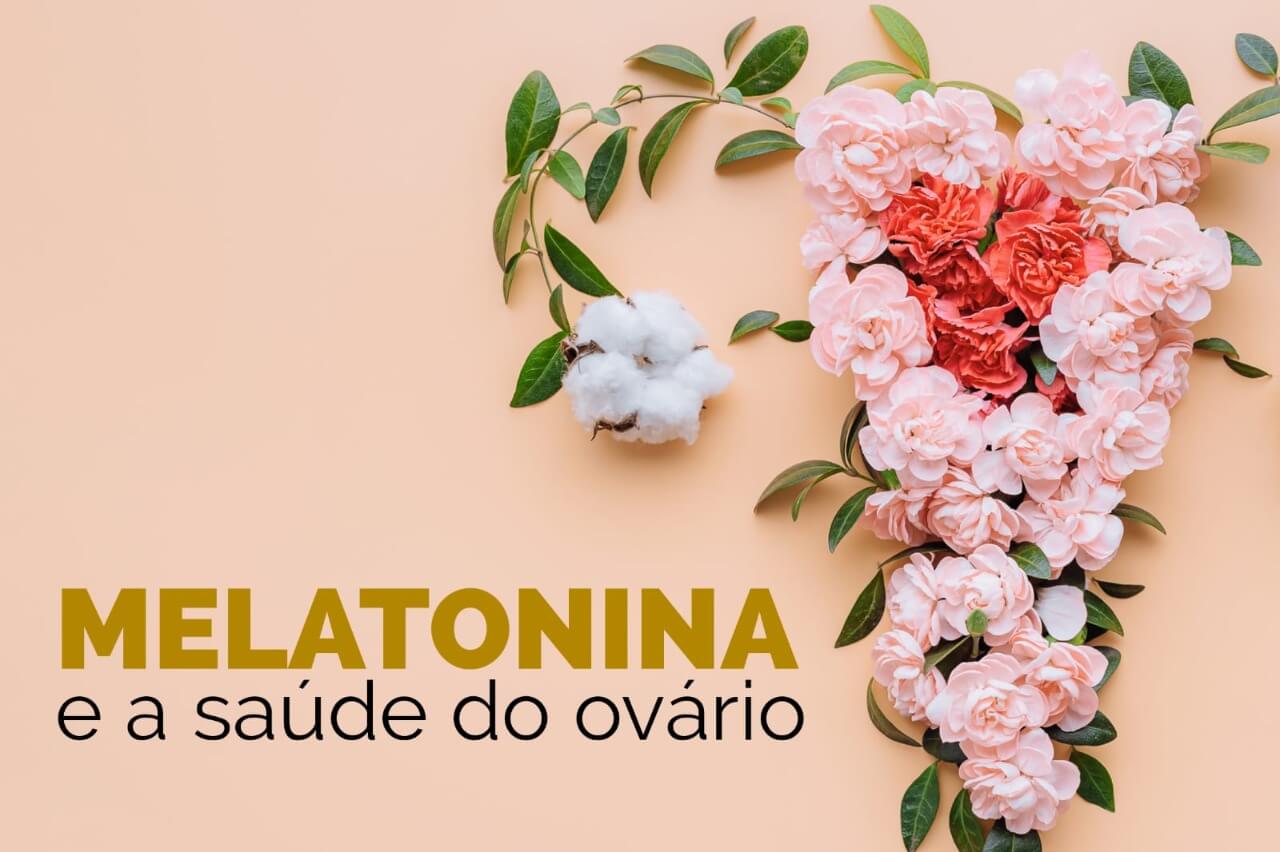 Melatonina e a saúde do ovário