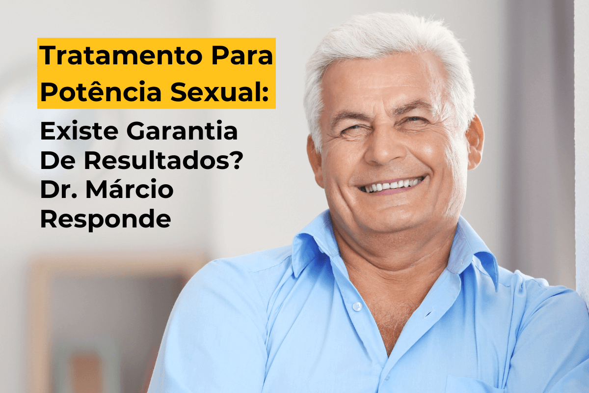 Tratamento Para Potência Sexual em Maringá: Existe Garantia De Resultados? Dr. Márcio Responde