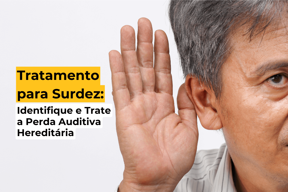 Tratamento para Surdez em Maringá: Identifique e Trate a Perda Auditiva Hereditária